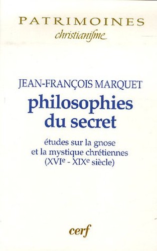 Jean=Francois Marquet Philosophies du secret Etudes sur la gnose et la mystique chrétienne (XVIe-XIXe siècle)