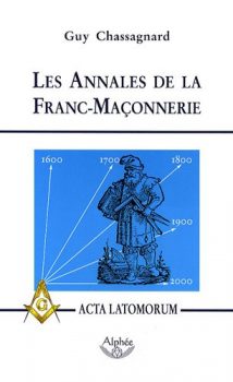 Guy Cassagnard Les Annales de la Franc-Maçonnerie Ou Acta Latomorum