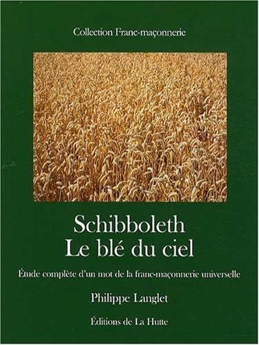 Philippe Langlet Schibboleth Le blé du ciel, étude complète d'un mot de la franc-maçonnerie universelle