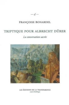 Francoise Bonardel Triptyque pour Albrecht Dürer La conversation sacrée