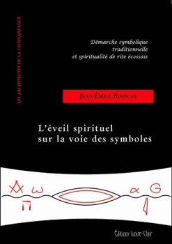 Jean Emil Bianchi L'éveil spirituel sur la voie des symboles. Démarche symbolique traditionnelle et spiritualité de rite écossais