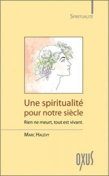 Une spiritualité pour notre siècle - Rien ne meurt, tout est vivant