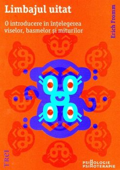 erich-fromm-limbajul-uitat-o-introducere-in-intelegerea-viselor-basmelor-si-miturilor