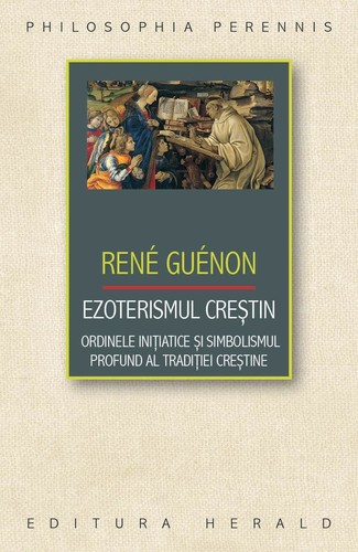 rene-guenon-ezoterismul-crestin-ordinele-initiatice-si-simbolismul-profund
